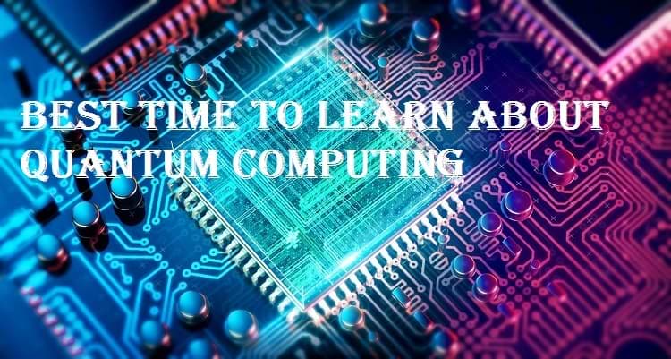 Best time to learn about quantum computing