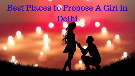 Best Places to Propose A Girl in Delhi