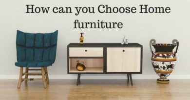 How can you Choose Home furniture