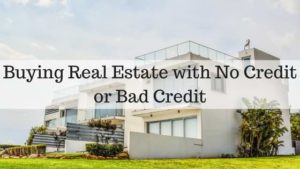 Buying Real Estate with No Credit or Bad Credit
