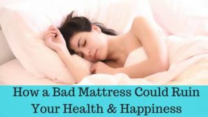How a Bad Mattress Could Ruin Your Health & Happiness