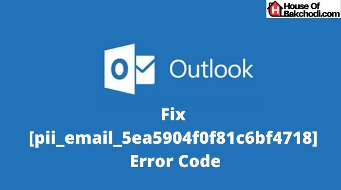 Fix [pii_email_5ea5904f0f81c6bf4718] Error Code in Outlook Mail